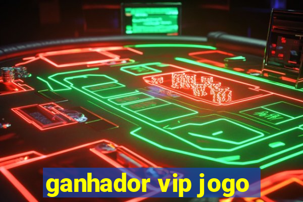 ganhador vip jogo